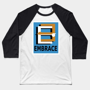 E is for Embrace Me, Hug Me, Cuddle Me. Baseball T-Shirt